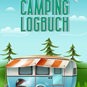 Das Camping Logbuch: Der ideale Ort für alle Erfahrungen, Informationen und Erinnerungen deiner Reise. (Reisen)