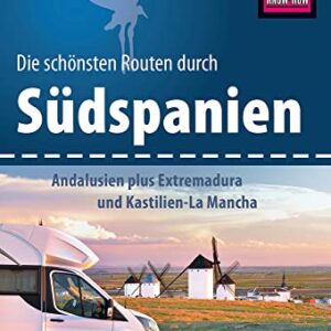 Reise Know-How Wohnmobil-Tourguide Südspanien: Andalusien plus Extremadura und Kastilien-La Mancha: Die schönsten Routen