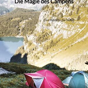 Die Magie des Campens: Eine Reise in die Natur