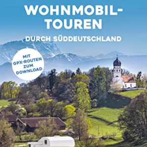 Yes we camp! Wohnmobil-Touren durch Süddeutschland: Der große Baukasten für die perfekte Reise (PiNCAMP powered by ADAC)