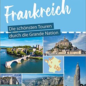 Womo & weg: Frankreich – Die schönsten Touren durch die Grande Nation: (20 Ziele mit dem Wohnmobil-Tourguide neu entdecken – von Reise Know-How)